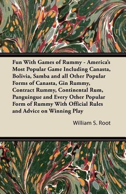 Fun With Games of Rummy - America's Most Popular Game Including Canasta, Bolivia, Samba and All Other Popular Forms of Canasta, Gin Rummy, Contract Rummy, Continental Rum, Panguingue and Every Other Popular Form of Rummy With Official Rules and Advice on(English, Paperback, Root William S.) Fun With Games of Rummy - America's Most Popular Game Including Canasta, Bolivia, Samba and All Other Popular Forms of Canasta, Gin Rummy, Contract Rummy, Continental Rum, Panguingue and Every Other Popular Form of Rummy With Official Rules and Advice on(English, Paperback, Root William S.)