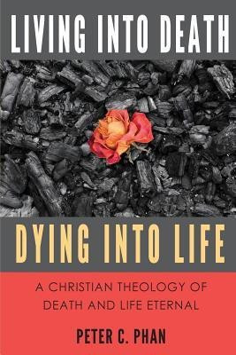 Living Into Death, Dying Into Life(English, Paperback, Phan Peter C)