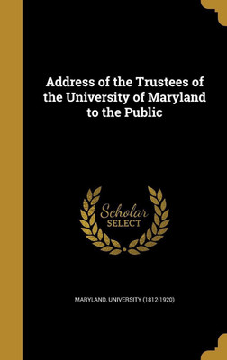 Address of the Trustees of the University of Maryland to the Public(English, Hardcover, unknown)