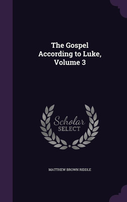 The Gospel According to Luke, Volume 3(English, Hardcover, Riddle Matthew Brown)