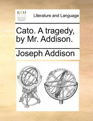 Cato. a Tragedy, by Mr. Addison.(English, Paperback, Addison Joseph)