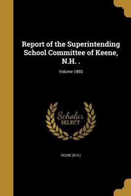 Report of the Superintending School Committee of Keene, N.H. .; Volume 1893(English, Paperback, unknown)
