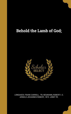 Behold the Lamb of God;(English, Hardcover, unknown)