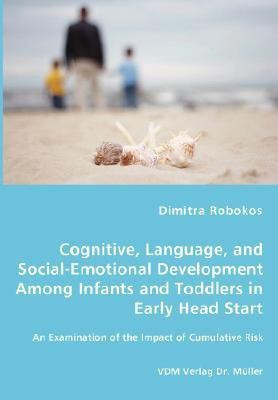 Cognitive, Language, and Social-Emotional Development Among Infants and Toddlers in Early Head Start - An Examination of the Impact of Cumulative Risk(English, Paperback, Robokos Dimitra) Cognitive, Language, and Social-Emotional Development Among Infants and Toddlers in Early Head Start - An Examination of the Impact of Cumulative Risk(English, Paperback, Robokos Dimitra)