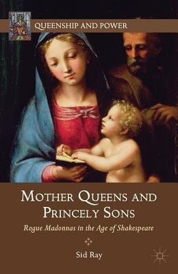 Mother Queens and Princely Sons(English, Hardcover, Ray S.)