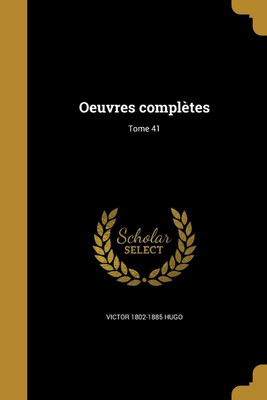 Oeuvres completes; Tome 41(French, Paperback, Hugo Victor 1802-1885)