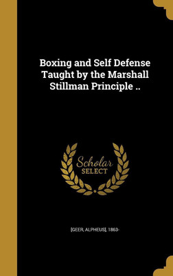 Boxing and Self Defense Taught by the Marshall Stillman Principle ..(English, Hardcover, unknown)