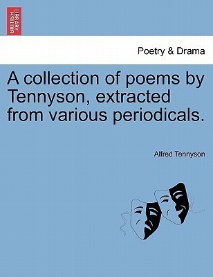 A Collection of Poems by Tennyson, Extracted from Various Periodicals.(English, Paperback, Tennyson Alfred Lord Baron)
