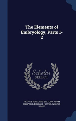 The Elements of Embryology, Parts 1-2(English, Hardcover, Balfour Francis Maitland)