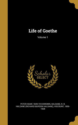 Life of Goethe; Volume 1(English, Hardcover, Brown Peter Hume 1849-1918)