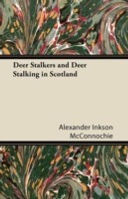 Deer Stalkers and Deer Stalking in Scotland(English, Paperback, McConnochie Alexander Inkson)
