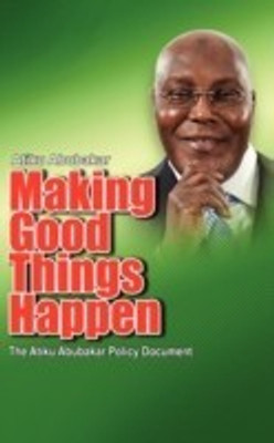 Making Good Things Happen(English, Paperback, Abubakar Atiku)