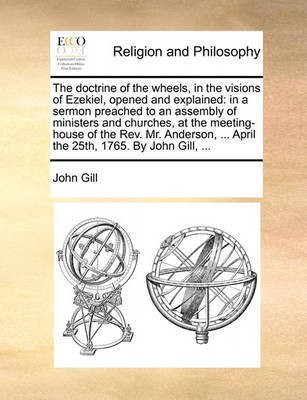 The Doctrine of the Wheels, in the Visions of Ezekiel, Opened and Explained(English, Paperback, Gill John)