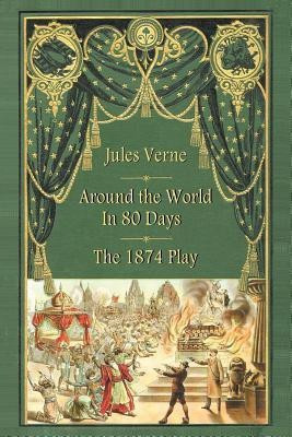 Around the World in 80 Days - The 1874 Play(English, Paperback, Verne Jules)