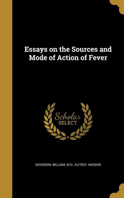 Essays on the Sources and Mode of Action of Fever(English, Hardcover, Hudson Alfred)