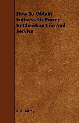 How To Obtain Fullness Of Power In Christian Life And Service(English, Paperback, Torrey R. A.)
