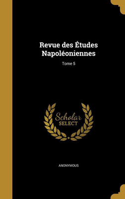 Revue des Etudes Napoleoniennes; Tome 5(French, Hardcover, unknown)