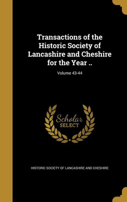 Transactions of the Historic Society of Lancashire and Cheshire for the Year ..; Volume 43-44(English, Hardcover, unknown)