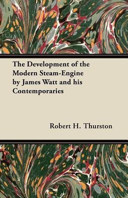 The Development of the Modern Steam-Engine by James Watt and His Contemporaries(English, Paperback, Thurston Robert H.)
