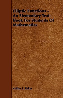 Elliptic Functions - An Elementary Text-Book For Students Of Mathematics(English, Paperback, Baker Arthur L.)