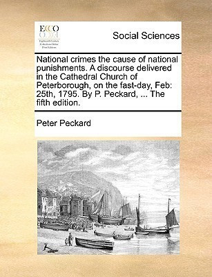 National Crimes the Cause of National Punishments. a Discourse Delivered in the Cathedral Church of Peterborough, on the Fast-Day, Feb(English, Paperback, Peckard Peter)