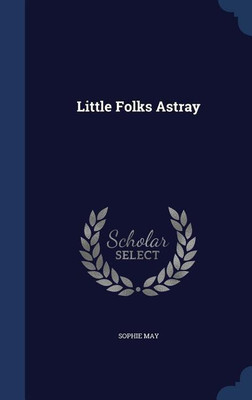 Little Folks Astray(English, Hardcover, May Sophie)