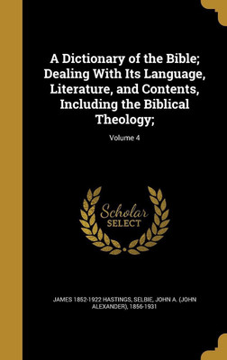 A Dictionary of the Bible; Dealing With Its Language, Literature, and Contents, Including the Biblical Theology;; Volume 4(English, Hardcover, Hastings James 1852-1922)