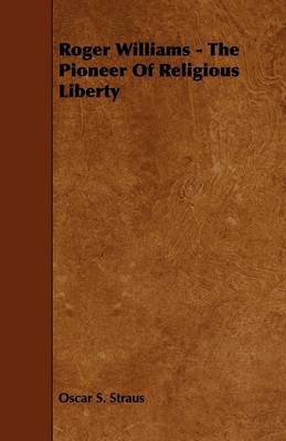 Roger Williams - The Pioneer Of Religious Liberty(English, Paperback, Straus Oscar S.)