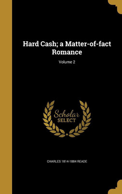 Hard Cash; a Matter-of-fact Romance; Volume 2(English, Hardcover, Reade Charles 1814-1884)