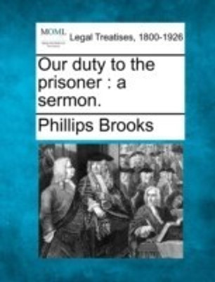 Our Duty to the Prisoner(English, Paperback, Brooks Phillips)