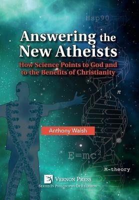 Answering the New Atheists: How Science Points to God and to the Benefits of Christianity(English, Hardcover, Walsh Anthony)