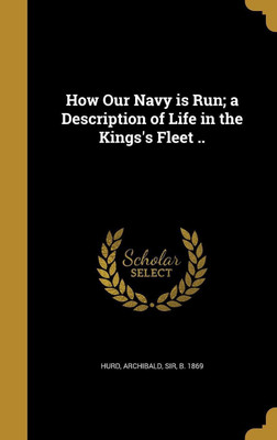 How Our Navy is Run; a Description of Life in the Kings's Fleet ..(English, Hardcover, unknown)