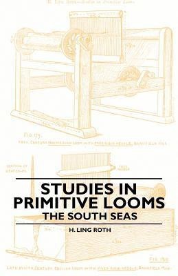 Studies in Primitive Looms - The South Seas(English, Paperback, Roth H. Ling)