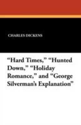 Hard Times, Hunted Down, Holiday Romance, and George Silverman's Explanation(English, Paperback, Dickens Charles)