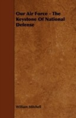 Our Air Force - The Keystone Of National Defense(English, Paperback, Mitchell William)