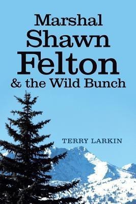 Marshal Shawn Felton & the Wild Bunch(English, Paperback, Larkin Terry)