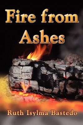 Fire from Ashes(English, Paperback, Bastedo Ruth Isylma)