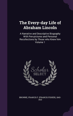 The Every-day Life of Abraham Lincoln(English, Hardcover, unknown)