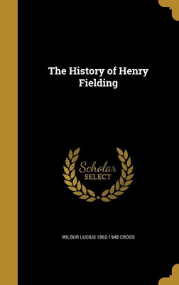 The History of Henry Fielding(English, Hardcover, Cross Wilbur Lucius 1862-1948)