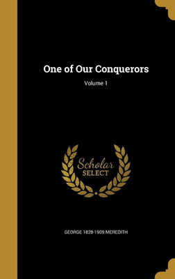 One of Our Conquerors; Volume 1(English, Hardcover, Meredith George 1828-1909)