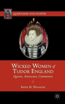 Wicked Women of Tudor England(English, Hardcover, Warnicke R.)