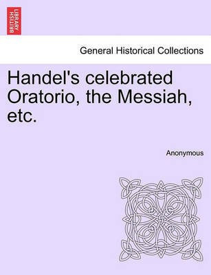 Handel's Celebrated Oratorio, the Messiah, Etc.(English, Paperback, Anonymous)