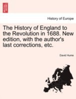 The History of England to the Revolution in 1688. New edition, with the author's last corrections, etc.(English, Paperback, Hume David)