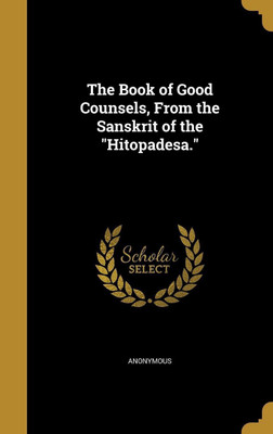 The Book of Good Counsels, From the Sanskrit of the Hitopadesa.(English, Hardcover, unknown)