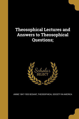 Theosophical Lectures and Answers to Theosophical Questions;(English, Paperback, Besant Annie 1847-1933)