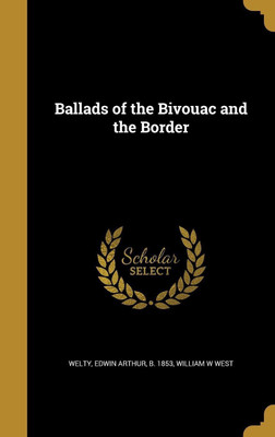 Ballads of the Bivouac and the Border(English, Hardcover, West William W)