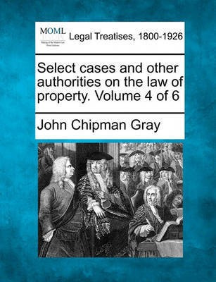 Select cases and other authorities on the law of property. Volume 4 of 6(English, Paperback, Gray John Chipman)