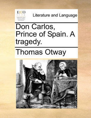 Don Carlos, Prince of Spain. a Tragedy.(English, Paperback, Otway Thomas)