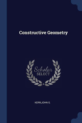 Constructive Geometry(English, Paperback, Kerr John G)