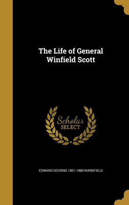 The Life of General Winfield Scott(English, Hardcover, Mansfield Edward Deering 1801-1880)